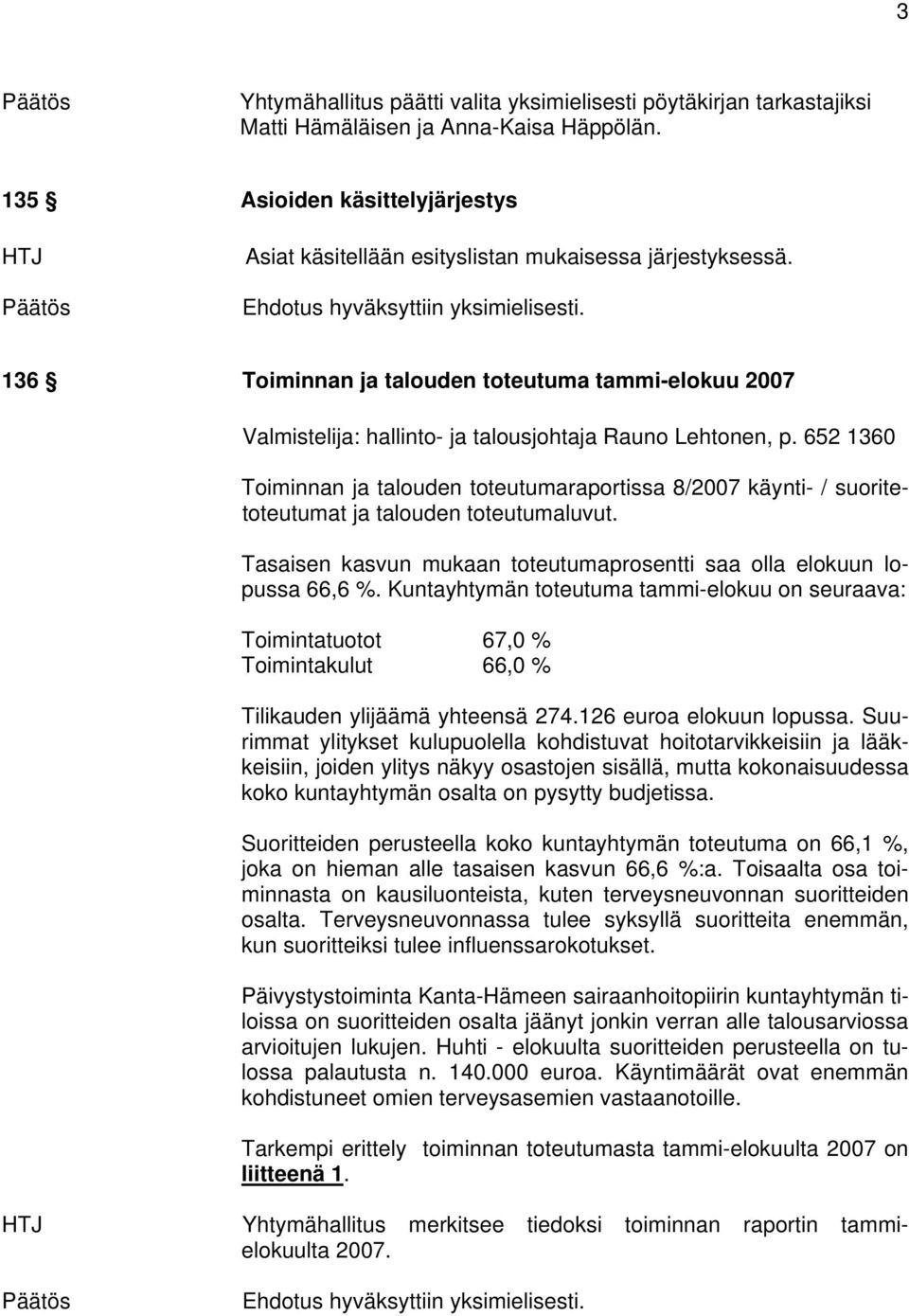 136 Toiminnan ja talouden toteutuma tammi-elokuu 2007 Valmistelija: hallinto- ja talousjohtaja Rauno Lehtonen, p.