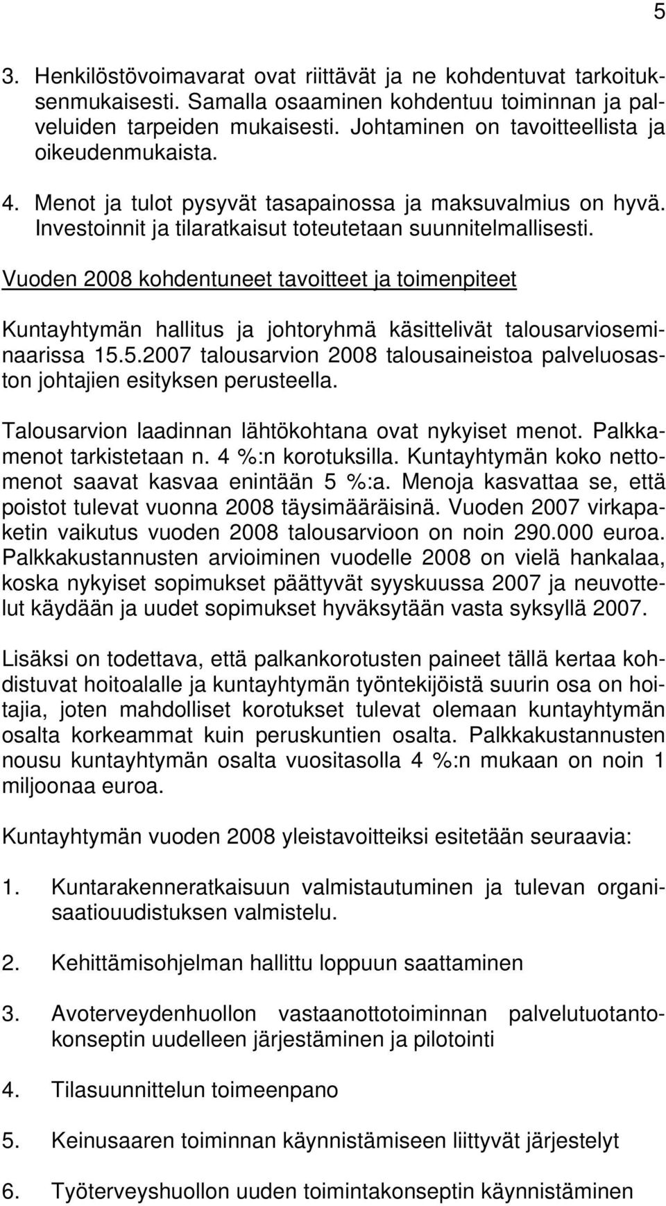 Vuoden 2008 kohdentuneet tavoitteet ja toimenpiteet Kuntayhtymän hallitus ja johtoryhmä käsittelivät talousarvioseminaarissa 15.