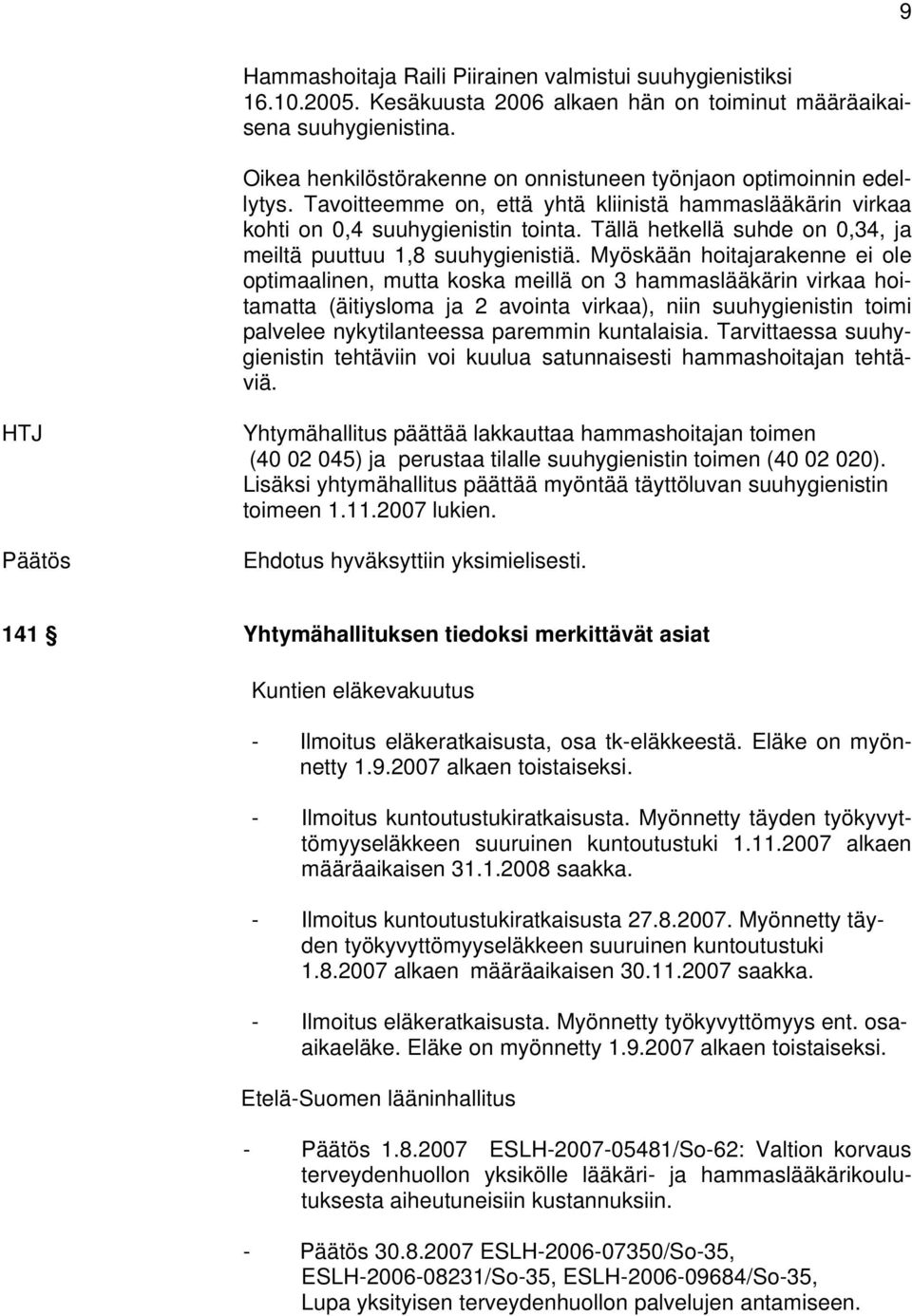 Tällä hetkellä suhde on 0,34, ja meiltä puuttuu 1,8 suuhygienistiä.