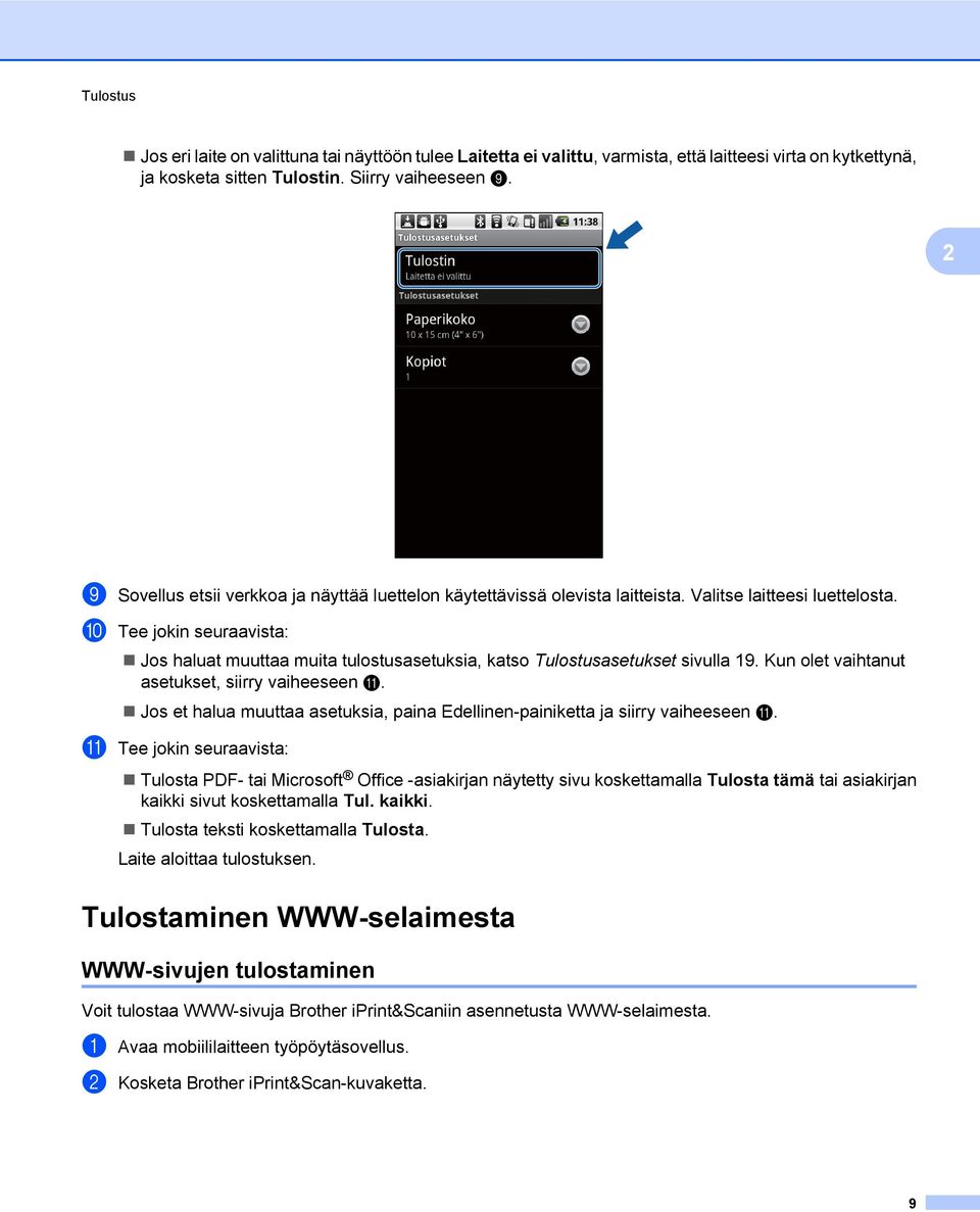 j Tee jokin seuraavista: Jos haluat muuttaa muita tulostusasetuksia, katso Tulostusasetukset sivulla 19. Kun olet vaihtanut asetukset, siirry vaiheeseen k.