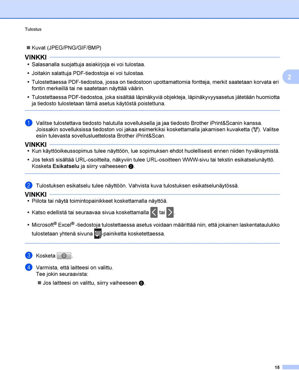 Tulostettaessa PDF-tiedostoa, joka sisältää läpinäkyviä objekteja, läpinäkyvyysasetus jätetään huomiotta ja tiedosto tulostetaan tämä asetus käytöstä poistettuna.