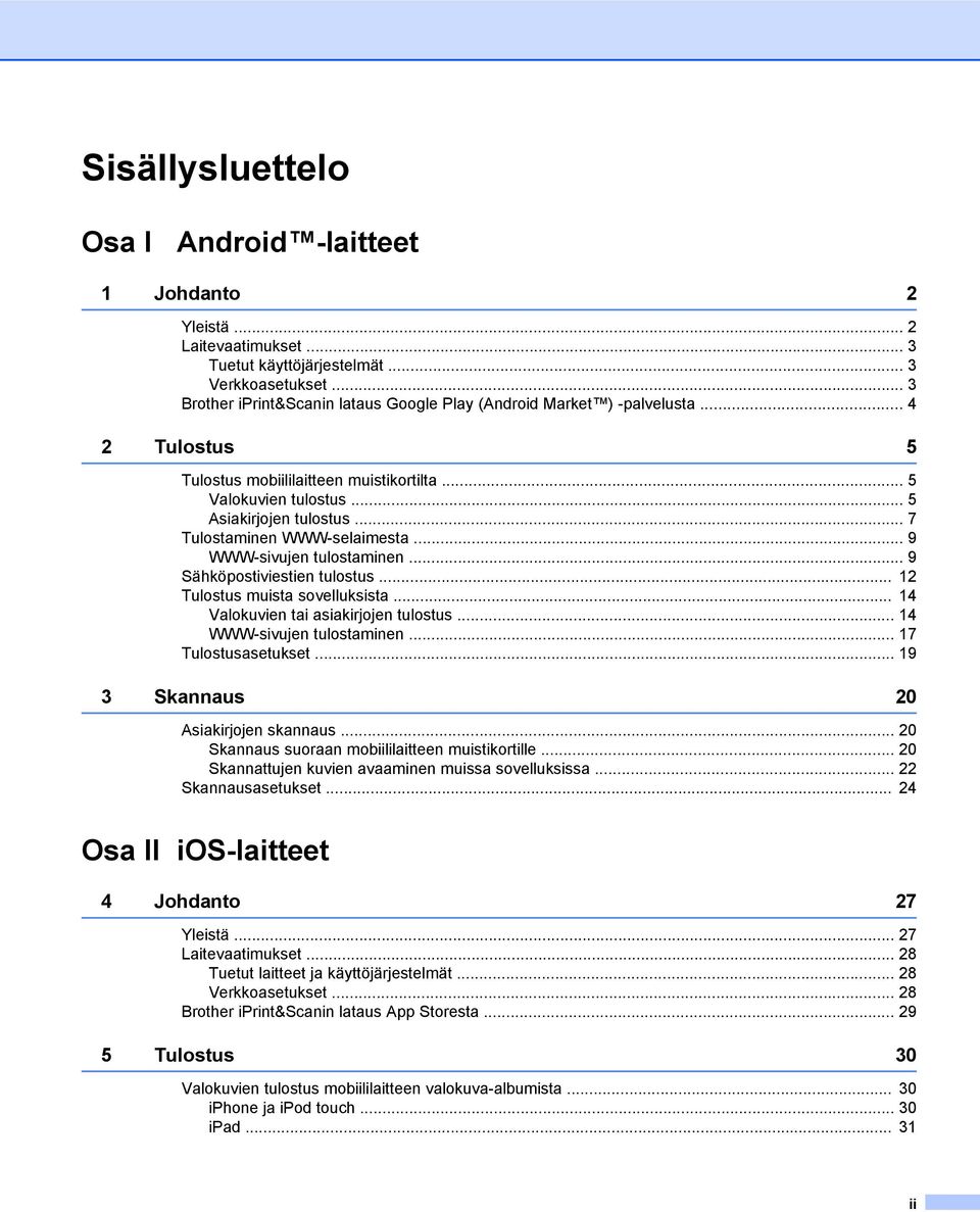 .. 7 Tulostaminen WWW-selaimesta... 9 WWW-sivujen tulostaminen... 9 Sähköpostiviestien tulostus... 12 Tulostus muista sovelluksista... 14 Valokuvien tai asiakirjojen tulostus.