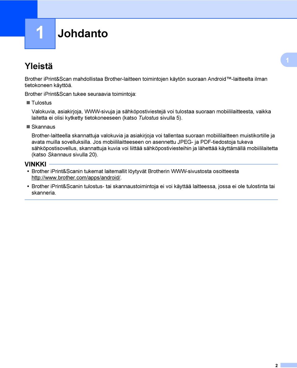 tietokoneeseen (katso Tulostus sivulla 5). Skannaus Brother-laitteella skannattuja valokuvia ja asiakirjoja voi tallentaa suoraan mobiililaitteen muistikortille ja avata muilla sovelluksilla.