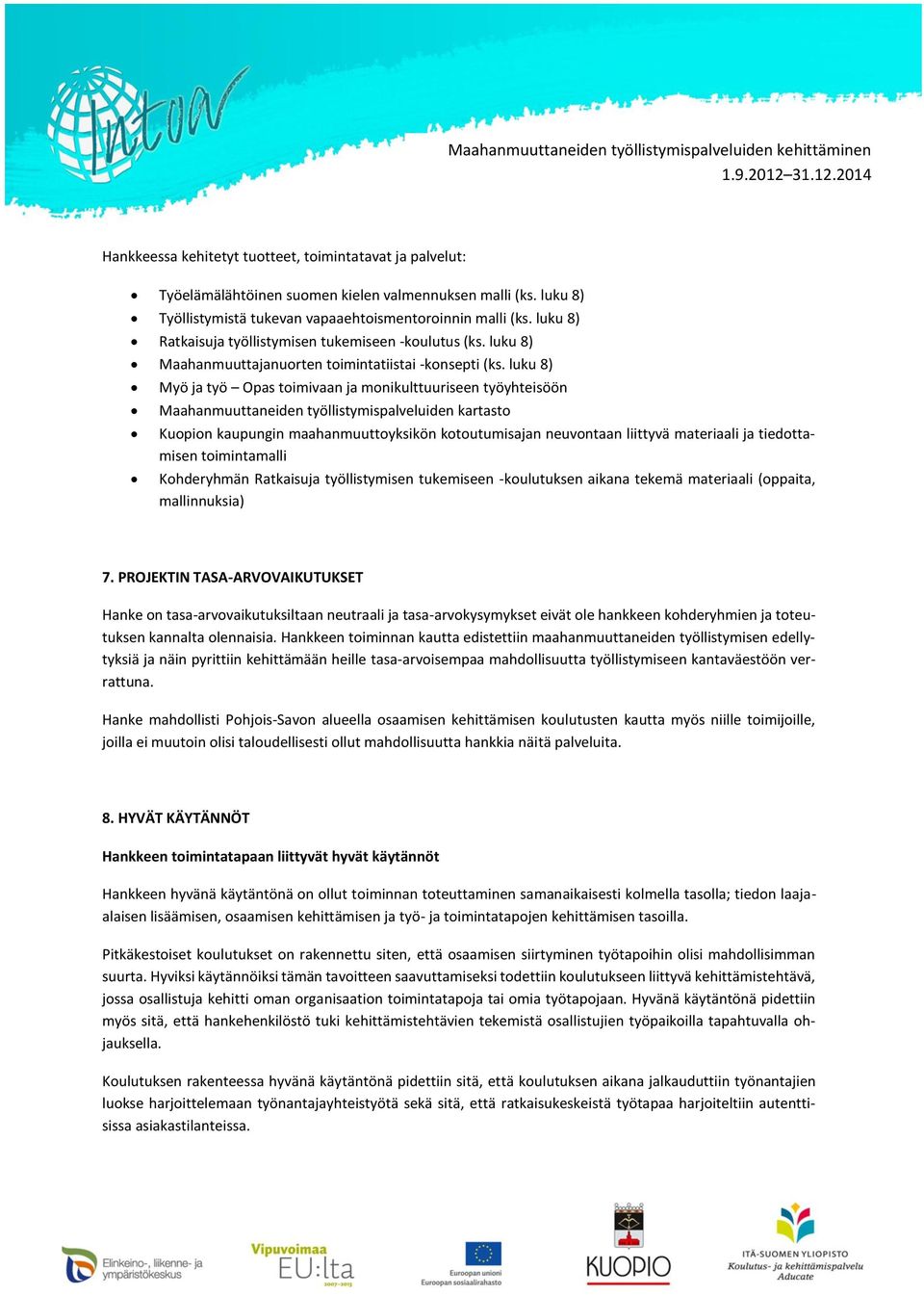 luku 8) Myö ja työ Opas toimivaan ja monikulttuuriseen työyhteisöön Maahanmuuttaneiden työllistymispalveluiden kartasto Kuopion kaupungin maahanmuuttoyksikön kotoutumisajan neuvontaan liittyvä
