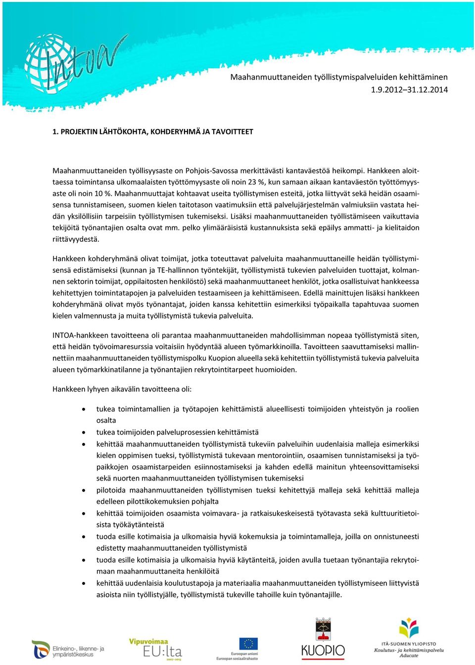 Maahanmuuttajat kohtaavat useita työllistymisen esteitä, jotka liittyvät sekä heidän osaamisensa tunnistamiseen, suomen kielen taitotason vaatimuksiin että palvelujärjestelmän valmiuksiin vastata