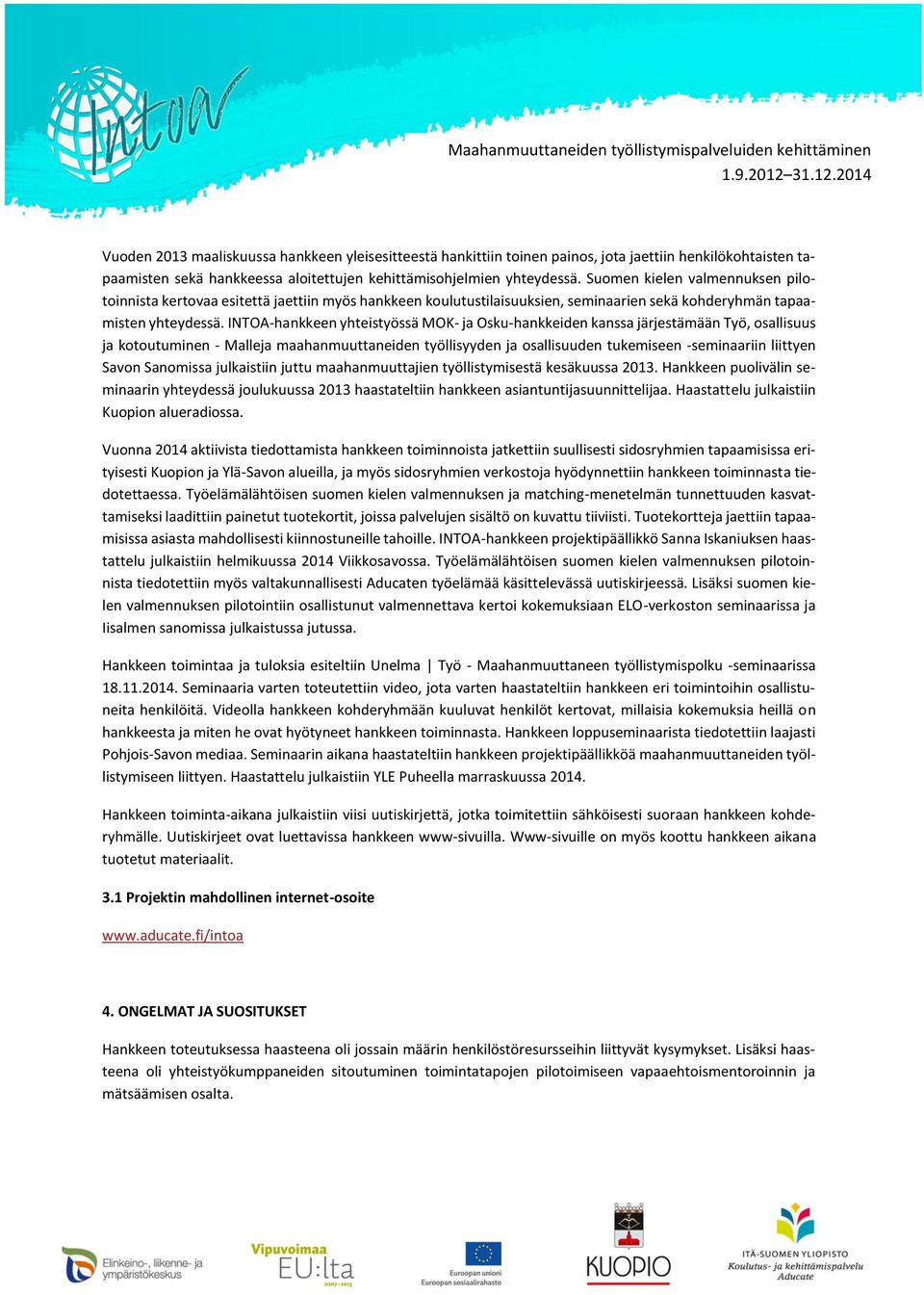 INTOA-hankkeen yhteistyössä MOK- ja Osku-hankkeiden kanssa järjestämään Työ, osallisuus ja kotoutuminen - Malleja maahanmuuttaneiden työllisyyden ja osallisuuden tukemiseen -seminaariin liittyen