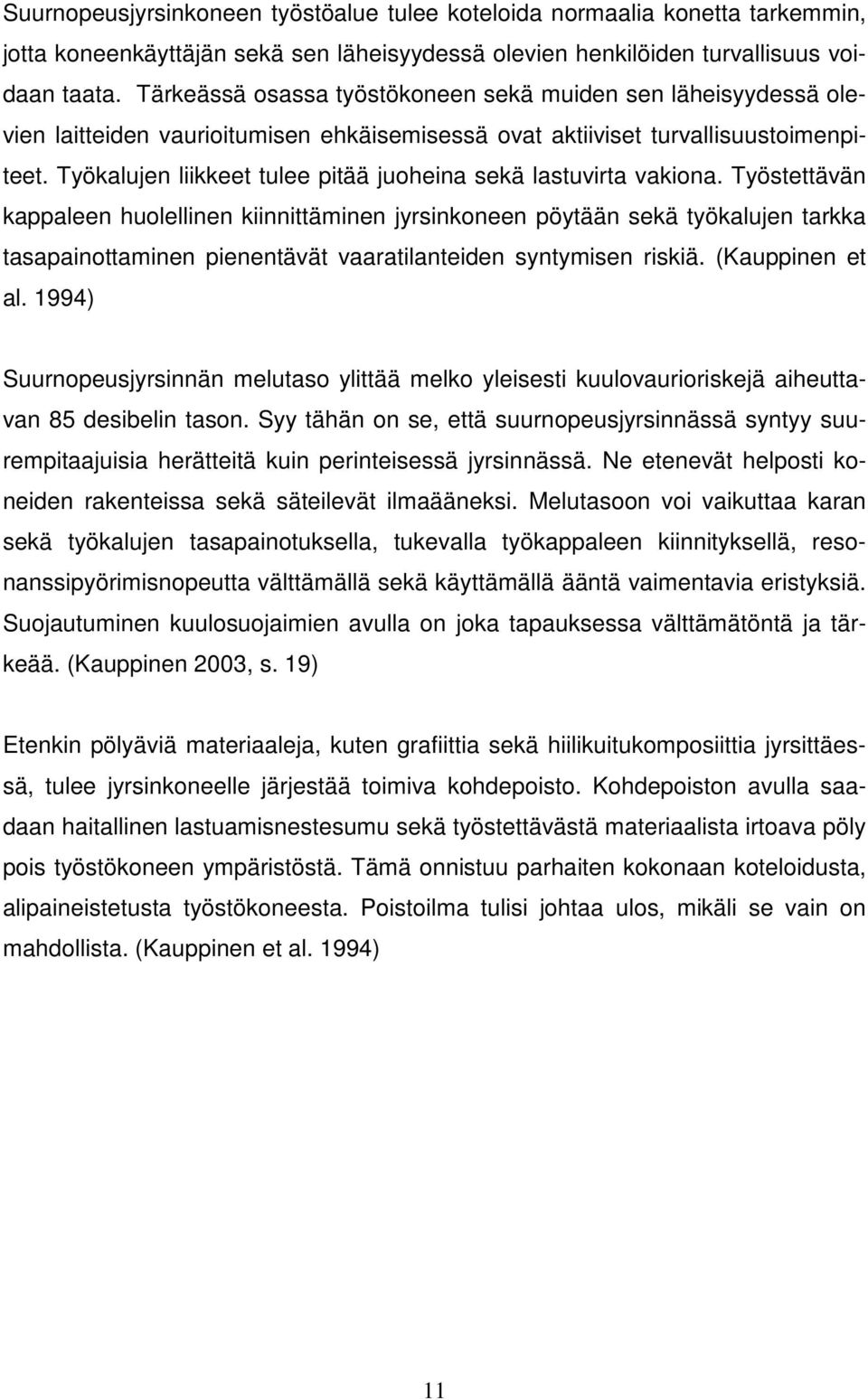 Työkalujen liikkeet tulee pitää juoheina sekä lastuvirta vakiona.