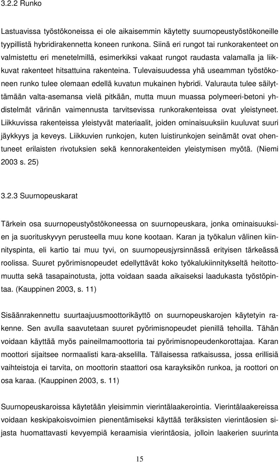 Tulevaisuudessa yhä useamman työstökoneen runko tulee olemaan edellä kuvatun mukainen hybridi.