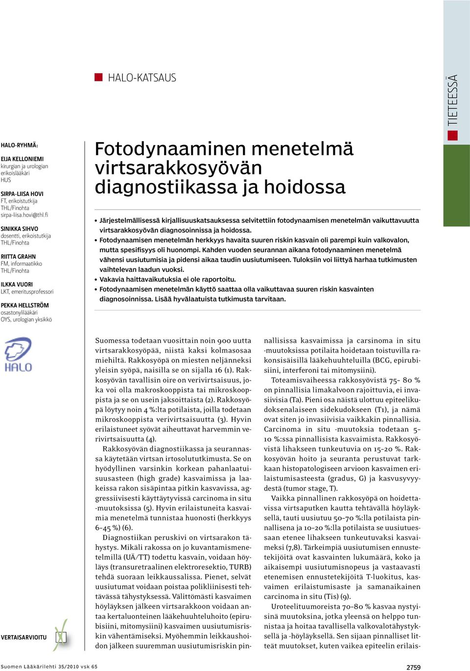 virtsarakkosyövän diagnostiikassa ja hoidossa Järjestelmällisessä kirjallisuuskatsauksessa selvitettiin fotodynaamisen menetelmän vaikuttavuutta virtsarakkosyövän diagnosoinnissa ja hoidossa.