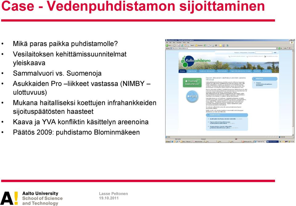 Suomenoja Asukkaiden Pro liikkeet vastassa (NIMBY ulottuvuus) Mukana haitalliseksi