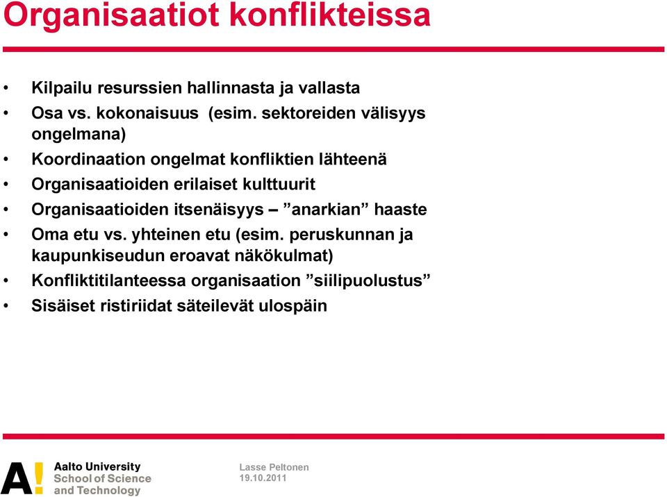 kulttuurit Organisaatioiden itsenäisyys anarkian haaste Oma etu vs. yhteinen etu (esim.