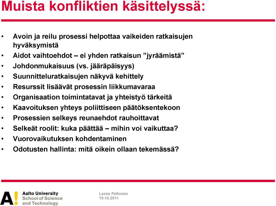 jääräpäisyys) Suunnitteluratkaisujen näkyvä kehittely Resurssit lisäävät prosessin liikkumavaraa Organisaation toimintatavat ja