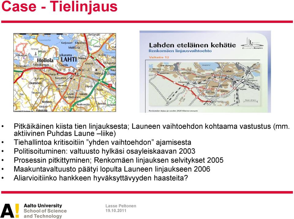 valtuusto hylkäsi osayleiskaavan 2003 Prosessin pitkittyminen; Renkomäen linjauksen selvitykset 2005