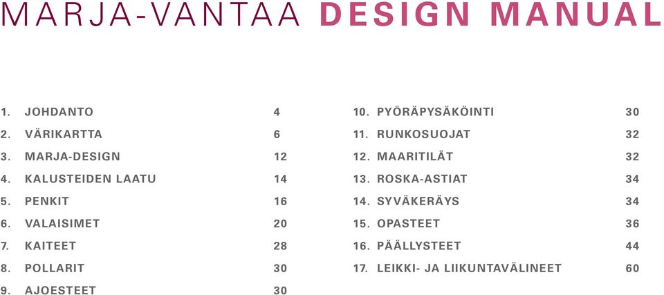 PYÖRÄPYSÄKÖINTI 30 11. RUNKOSUOJAT 32 12. MAARITILÄT 32 13. ROSKA-ASTIAT 34 14.