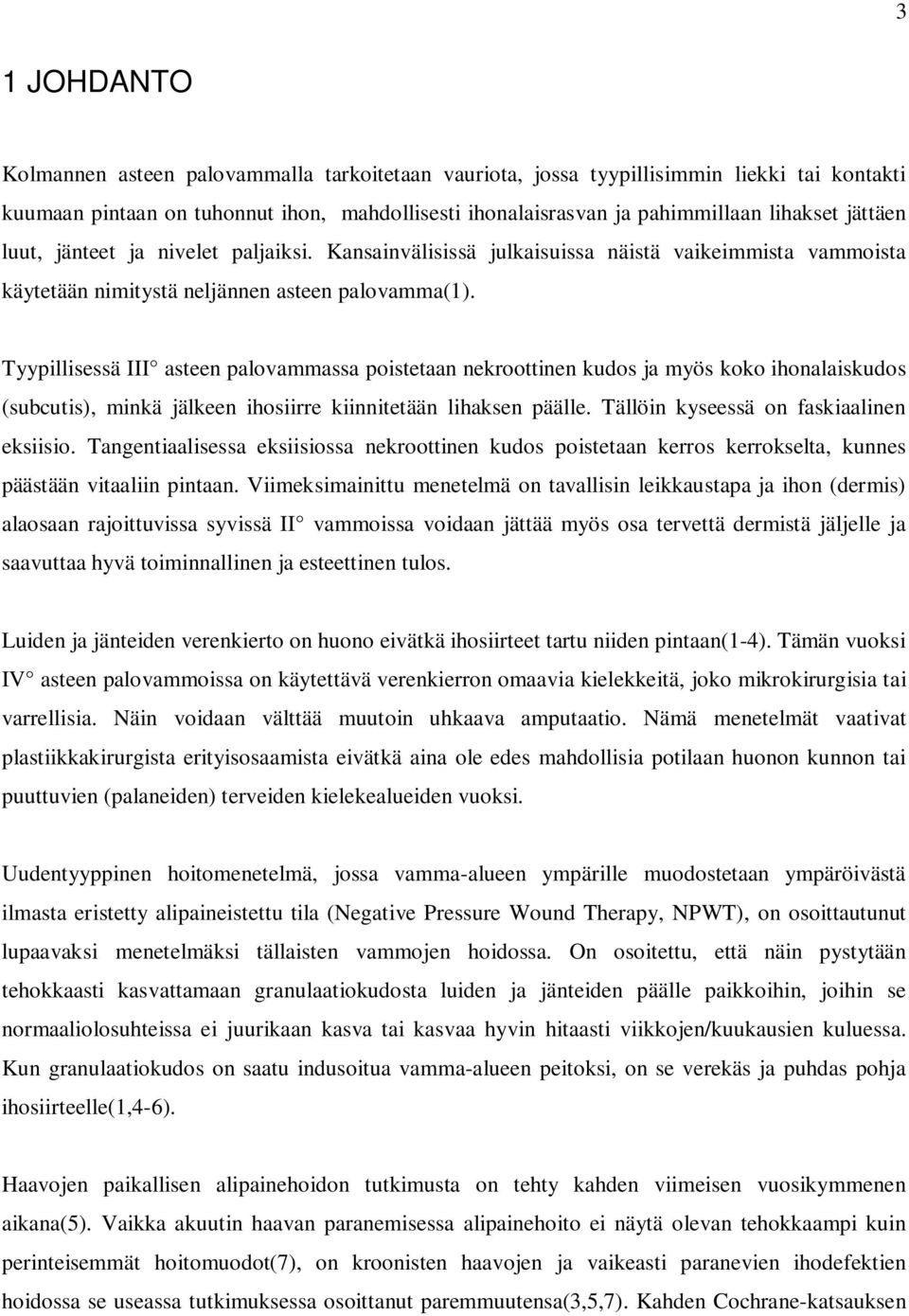 Tyypillisessä III asteen palovammassa poistetaan nekroottinen kudos ja myös koko ihonalaiskudos (subcutis), minkä jälkeen ihosiirre kiinnitetään lihaksen päälle.