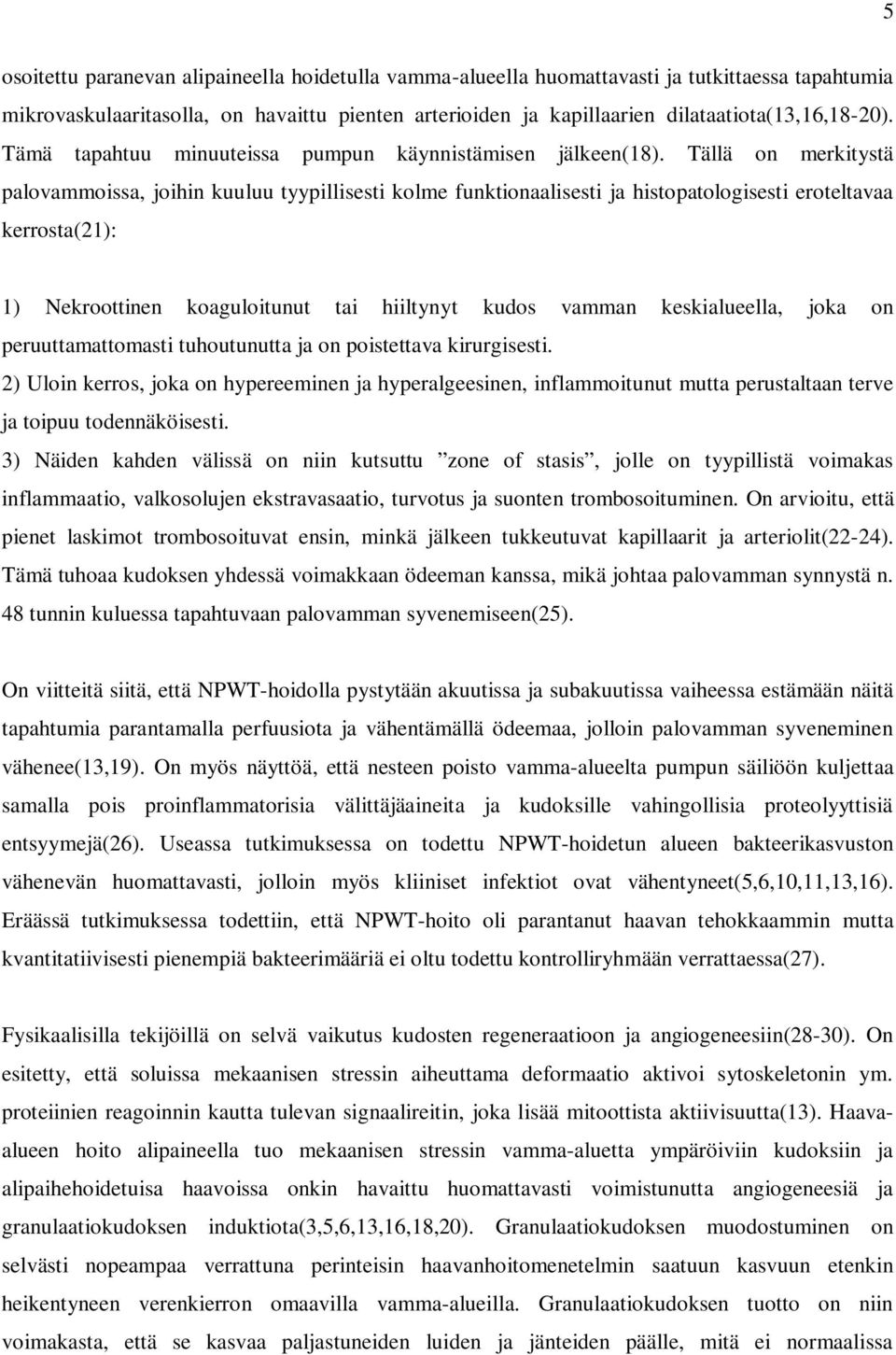 Tällä on merkitystä palovammoissa, joihin kuuluu tyypillisesti kolme funktionaalisesti ja histopatologisesti eroteltavaa kerrosta(21): 1) Nekroottinen koaguloitunut tai hiiltynyt kudos vamman