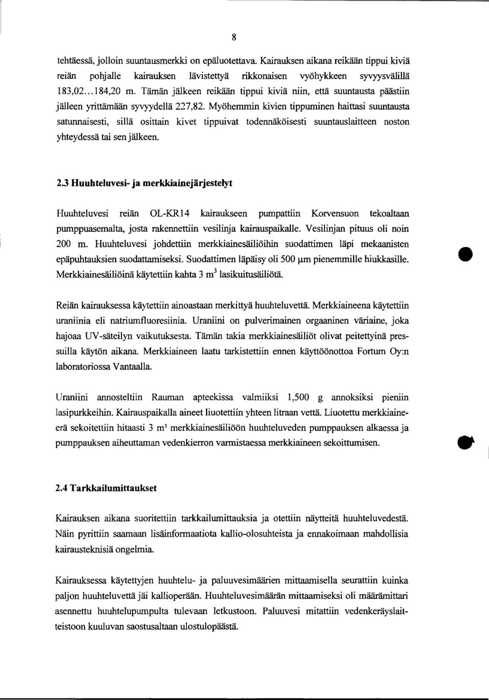 Myöhemmin kivien tippuminen haittasi suuntausta satunnaisesti, sillä osittain kivet tippuivat todennäköisesti suuntauslaitteen noston yhteydessä tai sen jälkeen. 2.