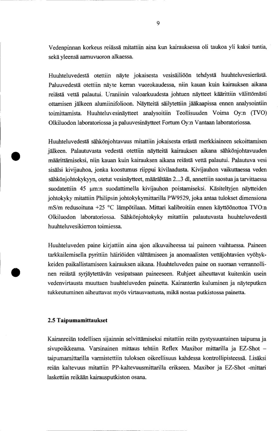 Uraniinin valoarkuudesta johtuen näytteet käärittiin välittömästi ottamisen jälkeen alumiinifolioon. Näytteitä säilytettiin jääkaapissa ennen analysointiin toimittamista.