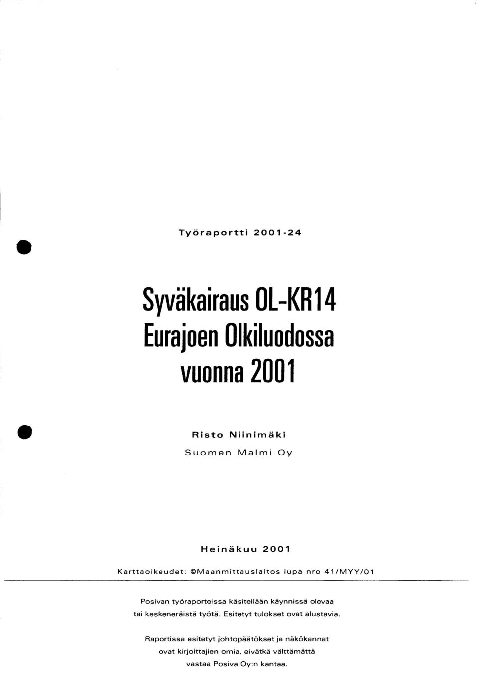 käsitellään käynnissä olevaa tai keskeneräistä työtä. Esitetyt tulokset ovat alustavia.