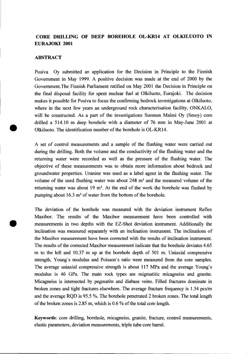 The Finnish Parliament ratified on May 21 the Decision in Principle on the final disposal facility for spent nuclear fuel at Olkiluoto, Eurajoki.