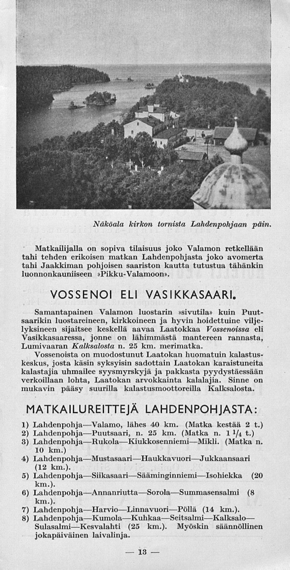 luonnonkauniiseen»pikku-valamoon». VOSSENOI ELI VASIKKASAARI.