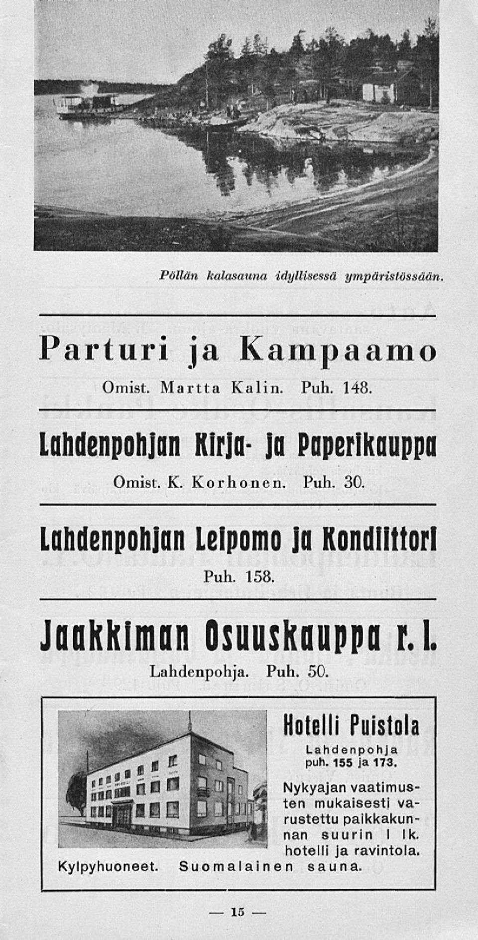 158. Jaakkiman Osuuskauppa r.l Lahdenpohja. Puh. 50. Hotelli Puistola Lahdenpohja puh. 155 ja 173.