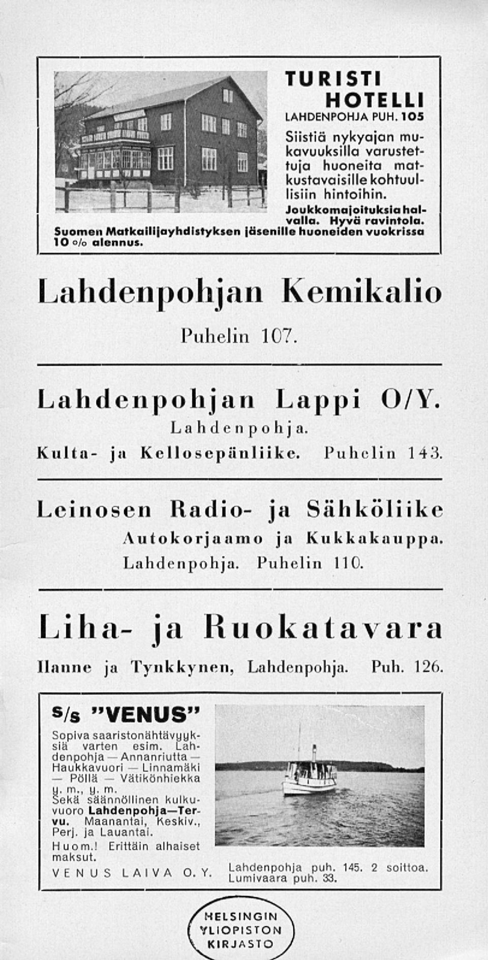 Leinosen Radio- ja Sähköliike Autokorjaamo ja Kukkakauppa. Lahdenpohja. Puhelin 110. Liha- ja Ruokatavara Hanne ja Tynkkynen, Lahdenpohja. Puh. 126.