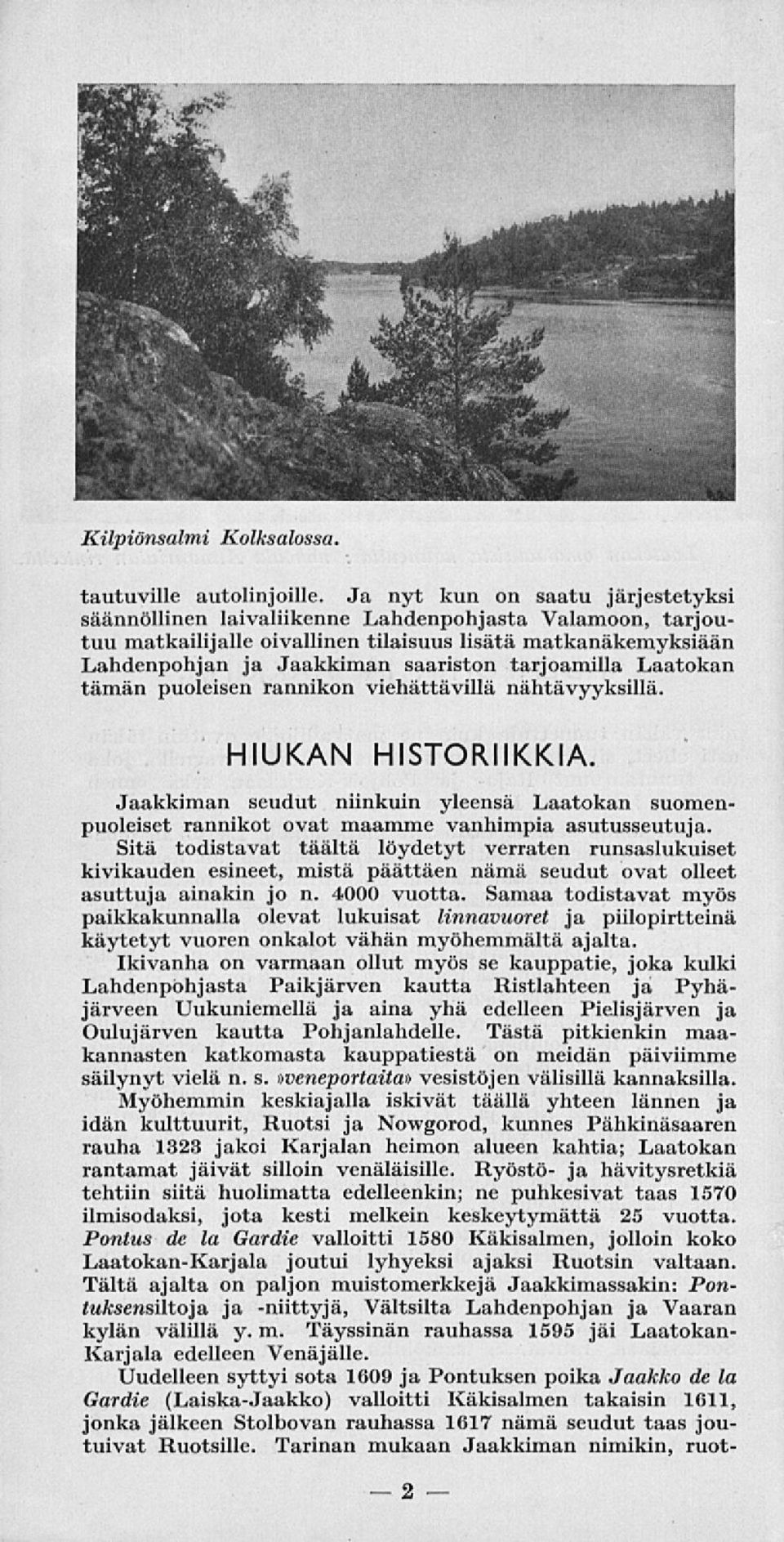 tarjoamilla Laatokan tämän puoleisen rannikon viehättävillä nähtävyyksillä. HIUKAN HISTORIIKKIA.