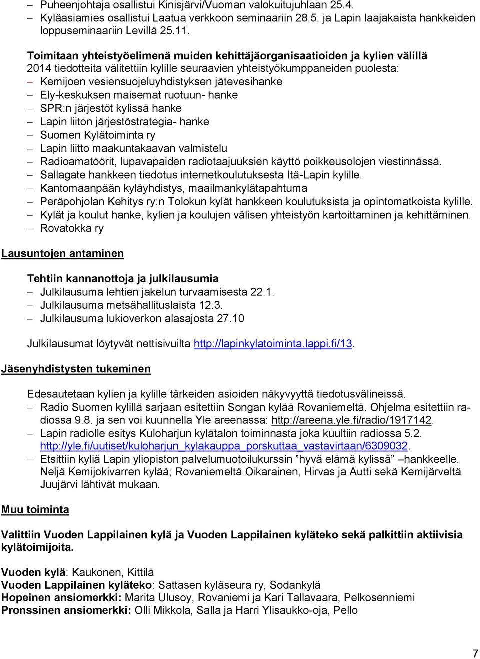 jätevesihanke Ely-keskuksen maisemat ruotuun- hanke SPR:n järjestöt kylissä hanke Lapin liiton järjestöstrategia- hanke Suomen Kylätoiminta ry Lapin liitto maakuntakaavan valmistelu Radioamatöörit,