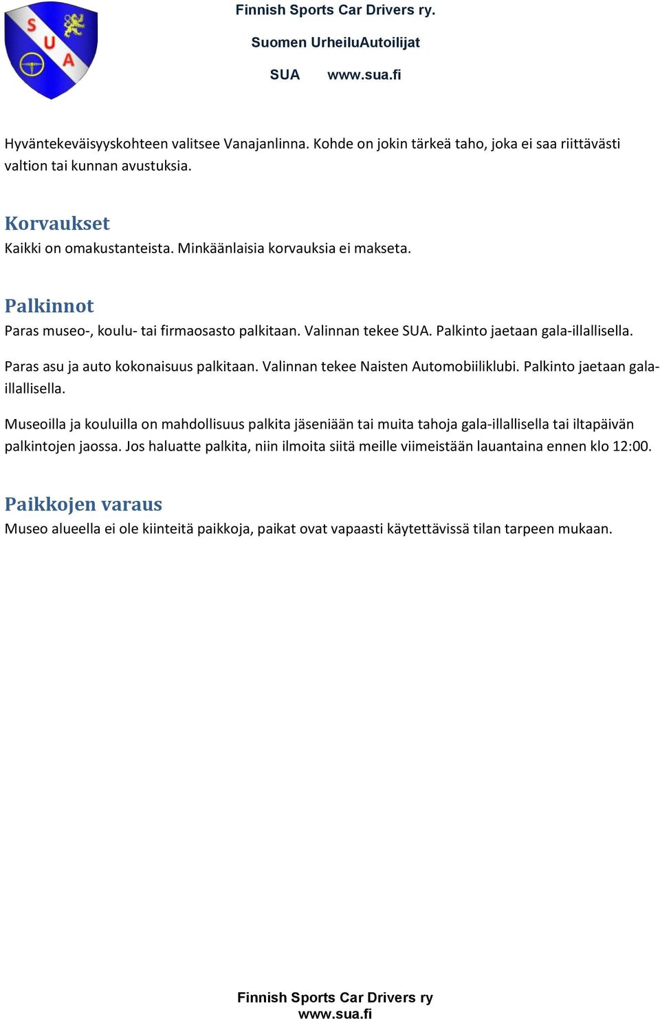 Valinnan tekee Naisten Automobiiliklubi. Palkinto jaetaan galaillallisella.