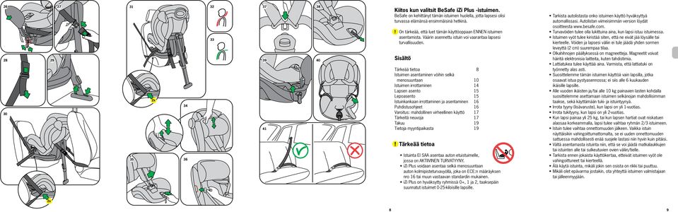 Sisältö Tärkeää tietoa Istuimen asentaminen vöihin selkä menosuuntaan Istuimen irrottaminen Lapsen asento Lepoasento Istuinkankaan irrottaminen ja asentaminen Puhdistusohjeet Varoitus: mahdollinen