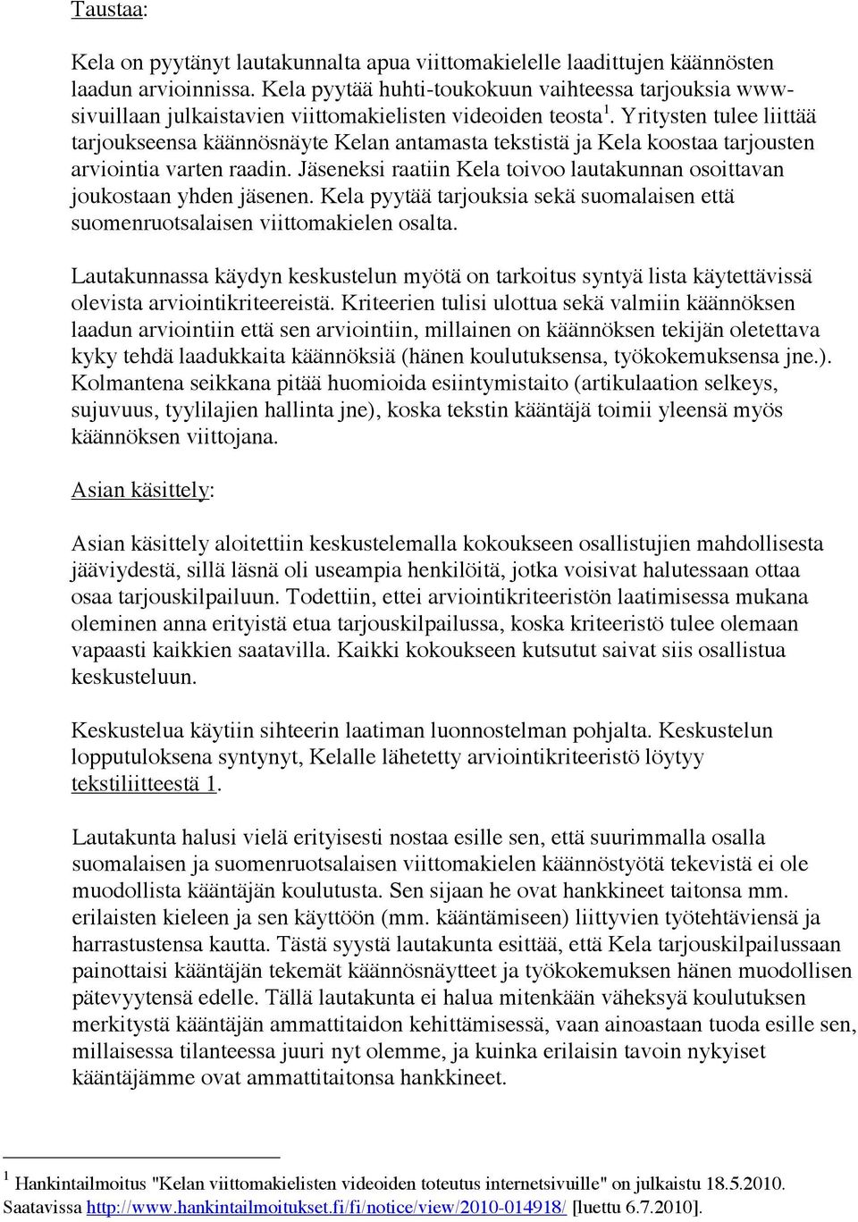 Yritysten tulee liittää tarjoukseensa käännösnäyte Kelan antamasta tekstistä ja Kela koostaa tarjousten arviointia varten raadin.