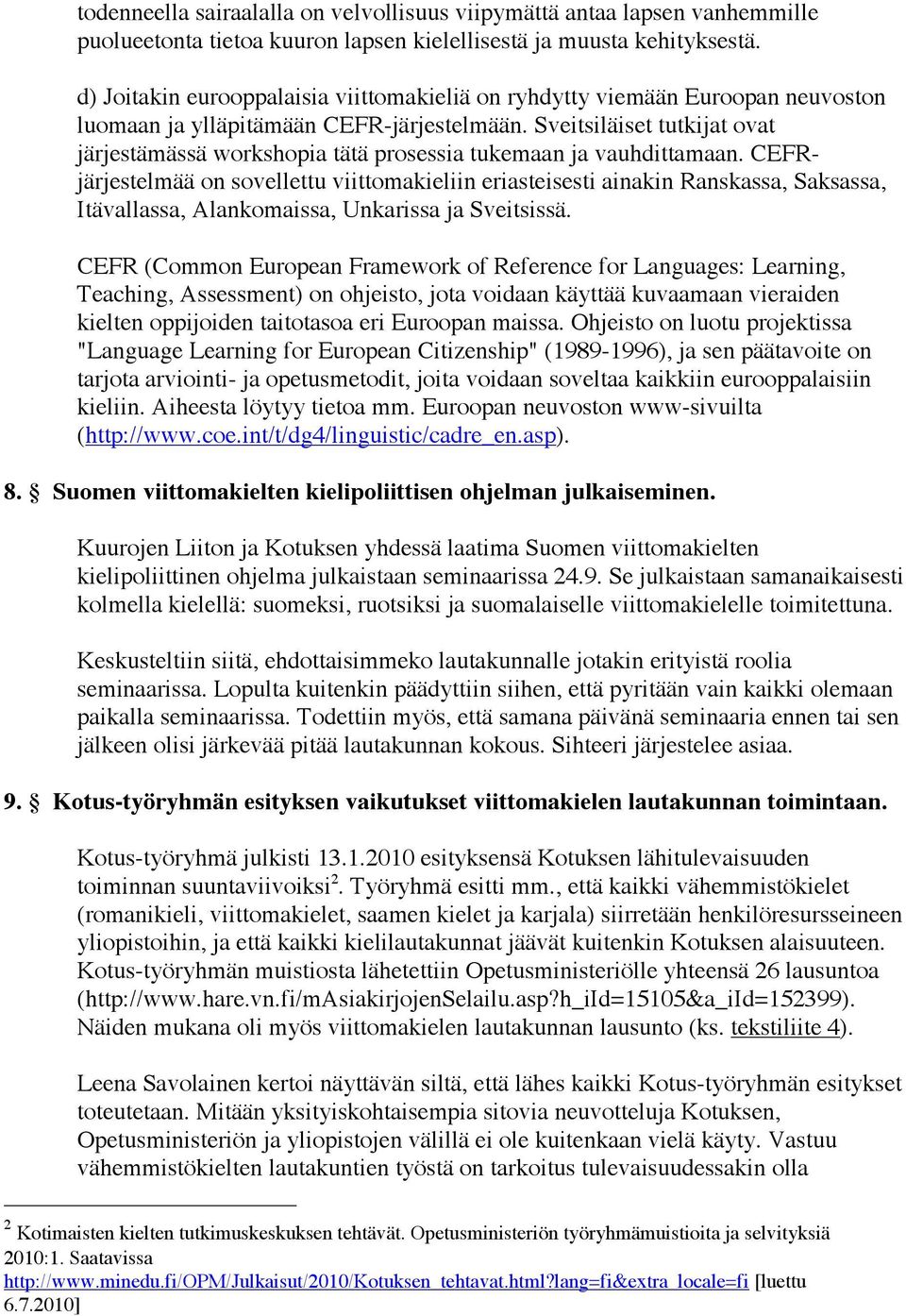 Sveitsiläiset tutkijat ovat järjestämässä workshopia tätä prosessia tukemaan ja vauhdittamaan.