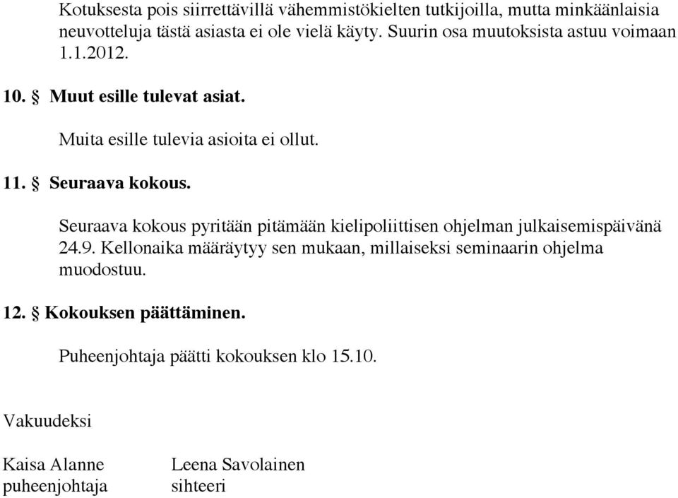 Seuraava kokous pyritään pitämään kielipoliittisen ohjelman julkaisemispäivänä 24.9.