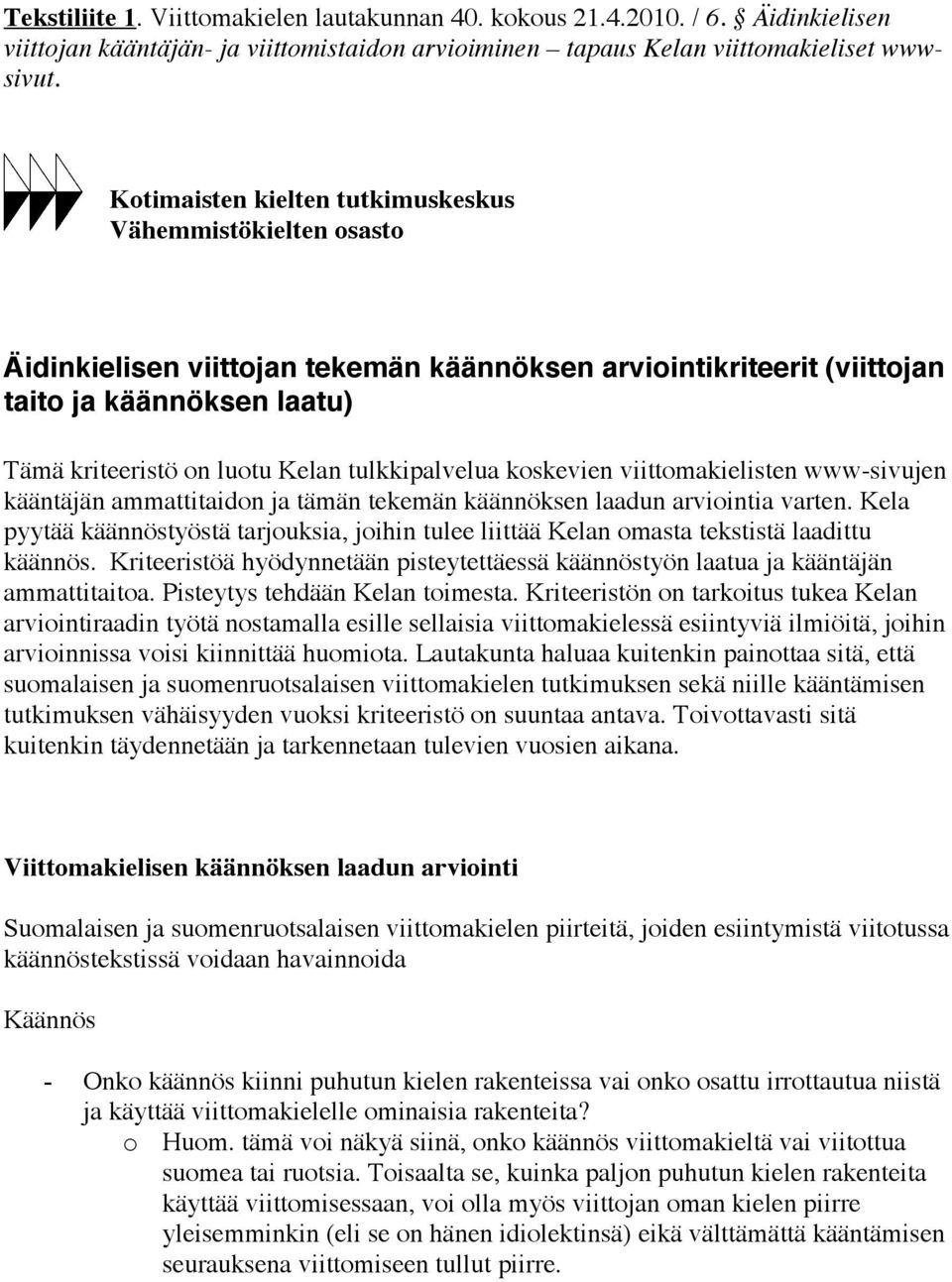 tulkkipalvelua koskevien viittomakielisten www-sivujen kääntäjän ammattitaidon ja tämän tekemän käännöksen laadun arviointia varten.