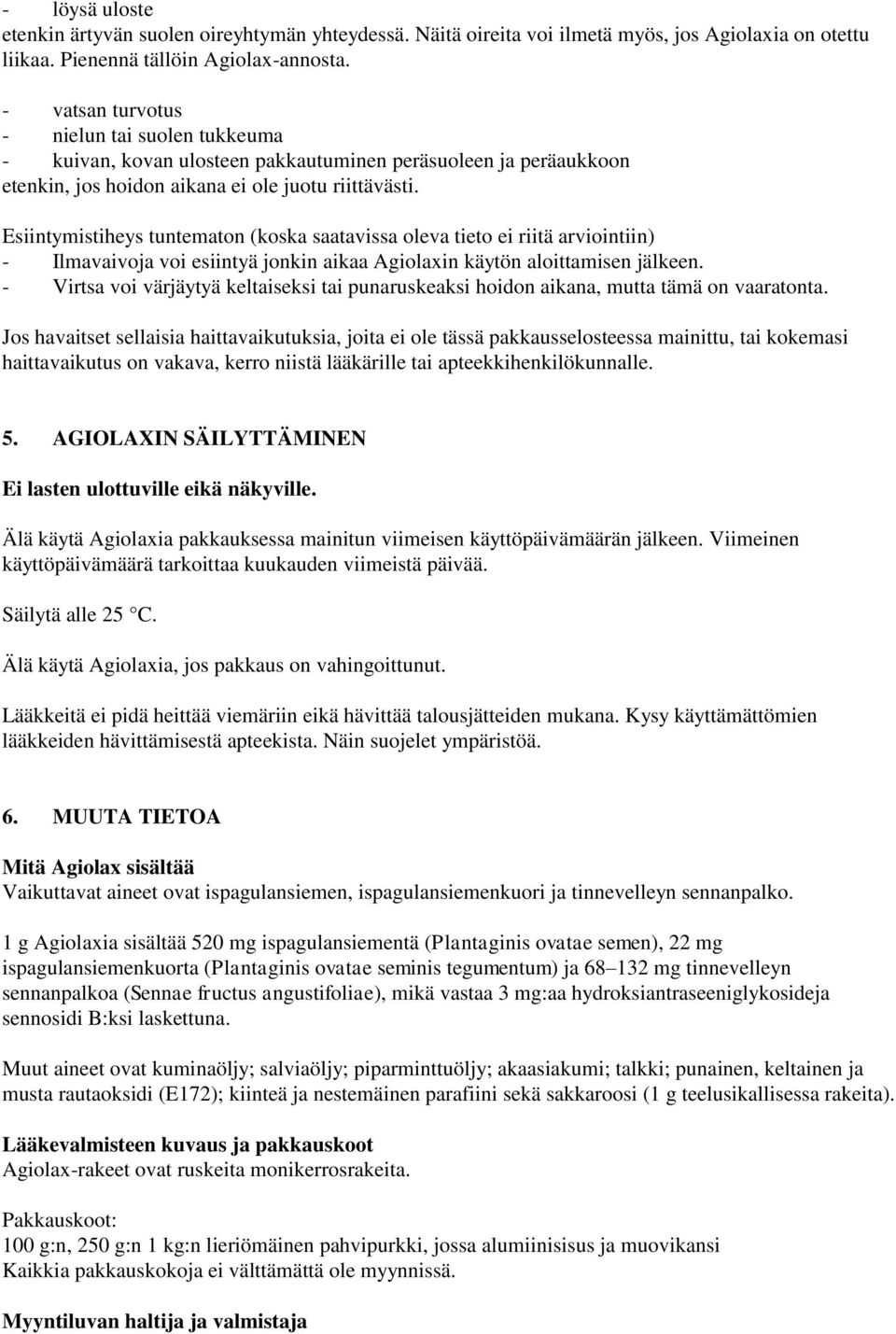 Esiintymistiheys tuntematon (koska saatavissa oleva tieto ei riitä arviointiin) - Ilmavaivoja voi esiintyä jonkin aikaa Agiolaxin käytön aloittamisen jälkeen.