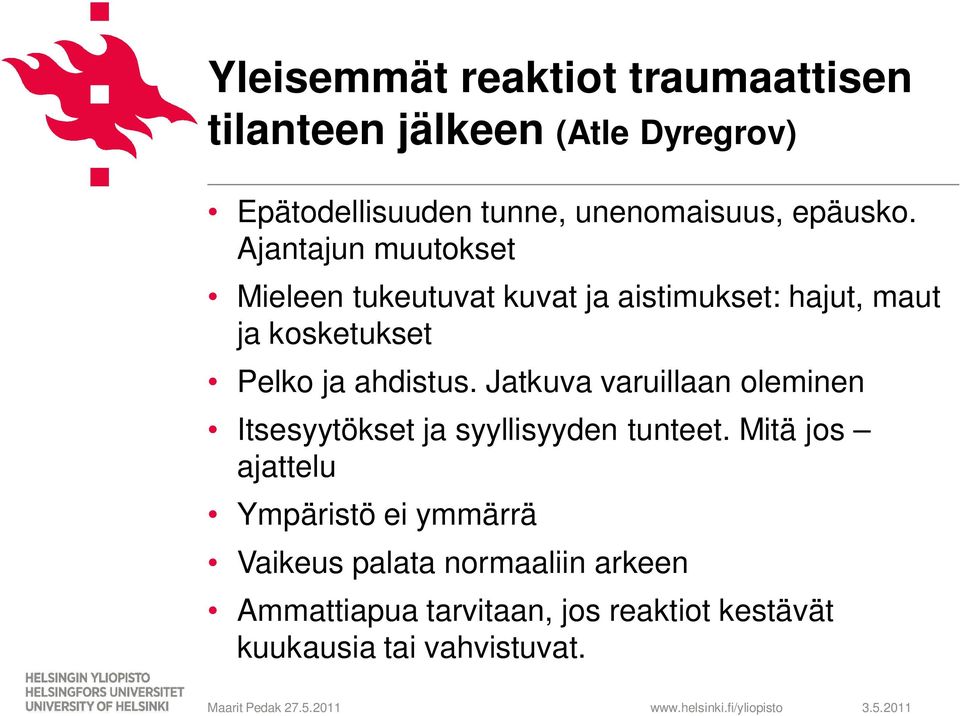 Ajantajun muutokset Mieleen tukeutuvat kuvat ja aistimukset: hajut, maut ja kosketukset Pelko ja ahdistus.