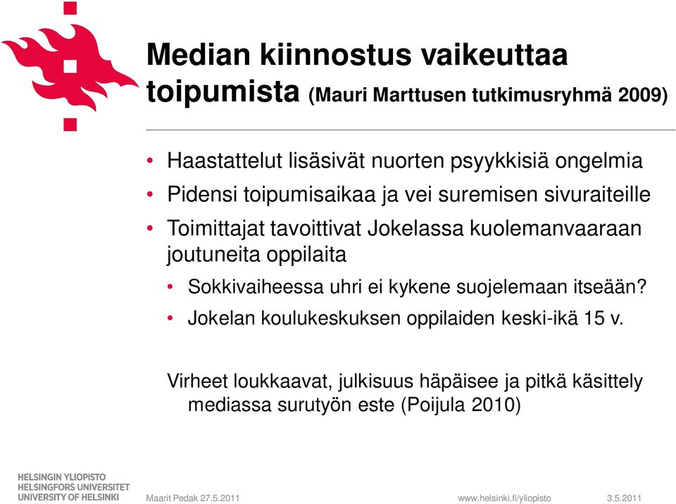 kuolemanvaaraan joutuneita oppilaita Sokkivaiheessa uhri ei kykene suojelemaan itseään?