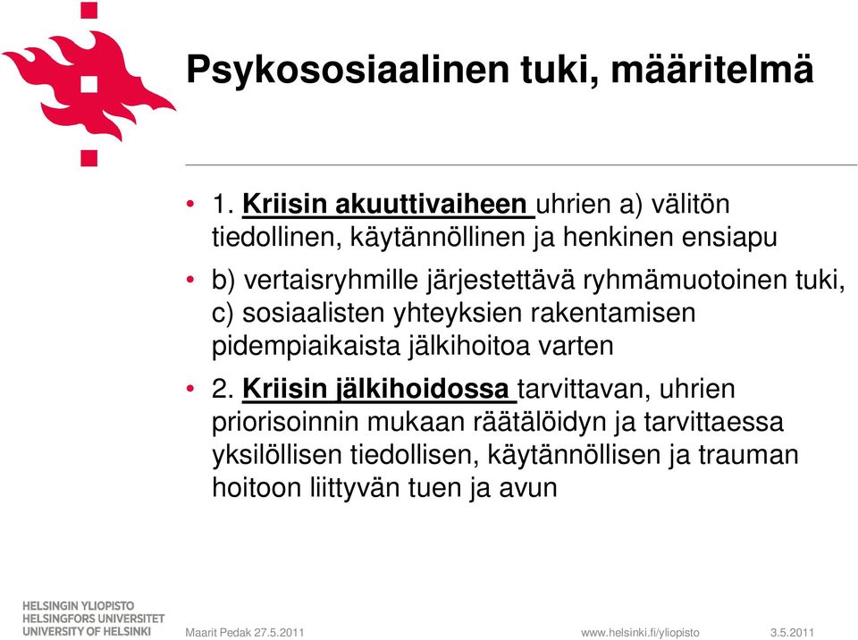 järjestettävä ryhmämuotoinen tuki, c) sosiaalisten yhteyksien rakentamisen pidempiaikaista jälkihoitoa