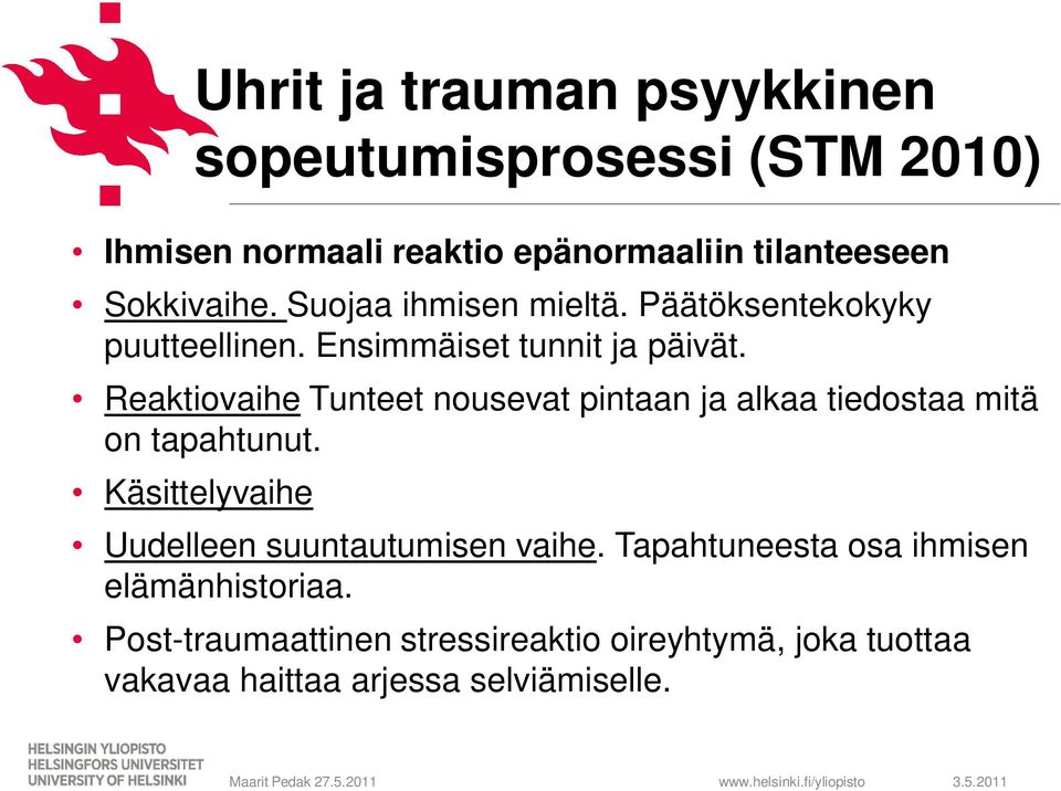 Reaktiovaihe Tunteet nousevat pintaan ja alkaa tiedostaa mitä on tapahtunut.