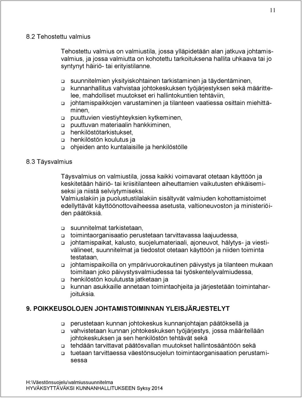 suunnitelmien yksityiskohtainen tarkistaminen ja täydentäminen, kunnanhallitus vahvistaa johtokeskuksen työjärjestyksen sekä määrittelee, mahdolliset muutokset eri hallintokuntien tehtäviin,