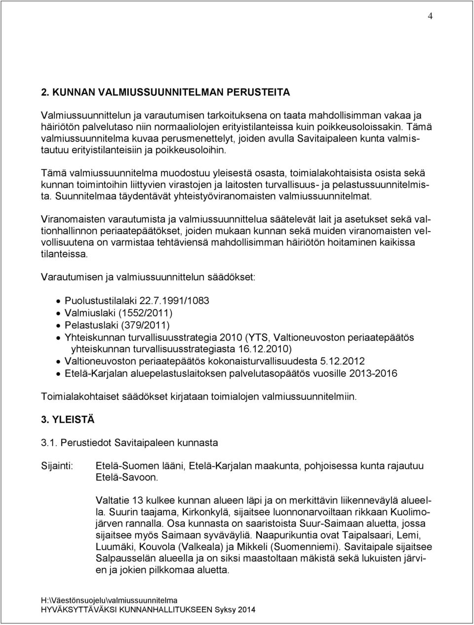 Tämä valmiussuunnitelma muodostuu yleisestä osasta, toimialakohtaisista osista sekä kunnan toimintoihin liittyvien virastojen ja laitosten turvallisuus- ja pelastussuunnitelmista.