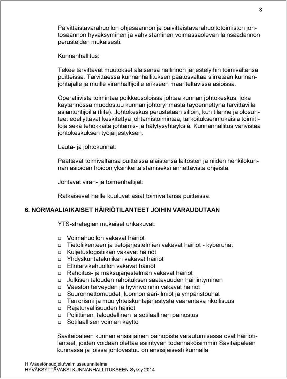 Tarvittaessa kunnanhallituksen päätösvaltaa siirretään kunnanjohtajalle ja muille viranhaltijoille erikseen määriteltävissä asioissa.