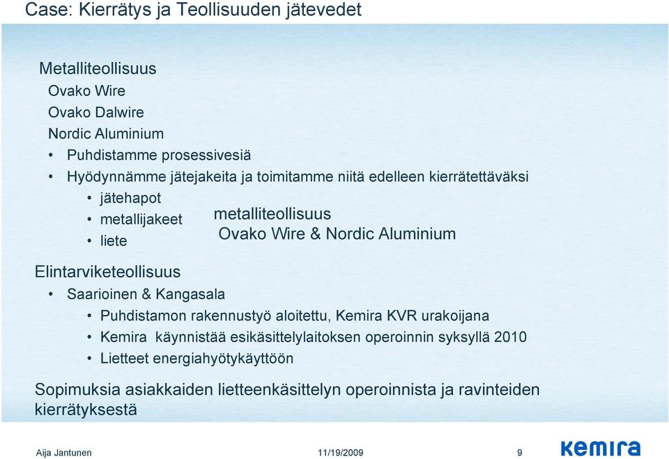 rakennustyö aloitettu, Kemira KVR urakoijana Kemira käynnistää esikäsittelylaitoksen operoinnin syksyllä 2010 Lietteet energiahyötykäyttöön