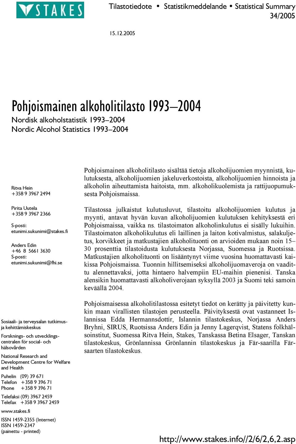 sukunimi@stakes.fi Anders Edin +46 8 5661 3630 S-posti: etunimi.sukunimi@fhi.