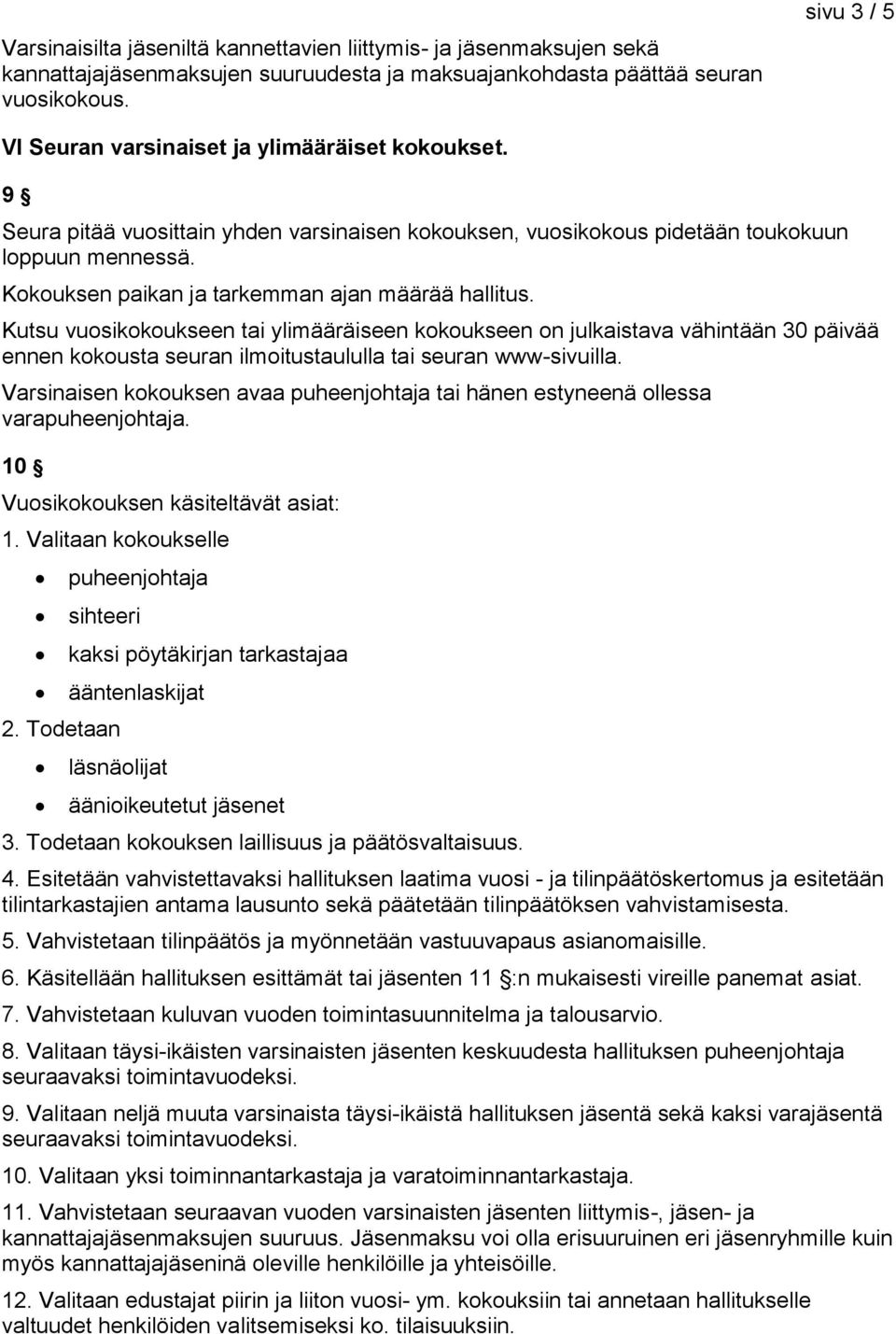 Kokouksen paikan ja tarkemman ajan määrää hallitus.