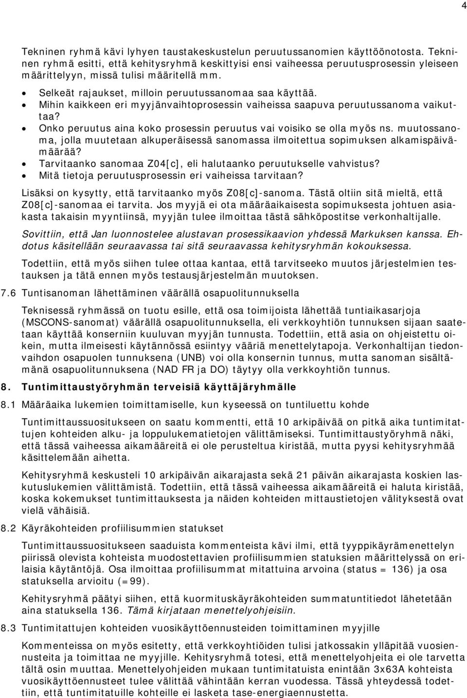 Mihin kaikkeen eri myyjänvaihtoprosessin vaiheissa saapuva peruutussanoma vaikuttaa? Onko peruutus aina koko prosessin peruutus vai voisiko se olla myös ns.