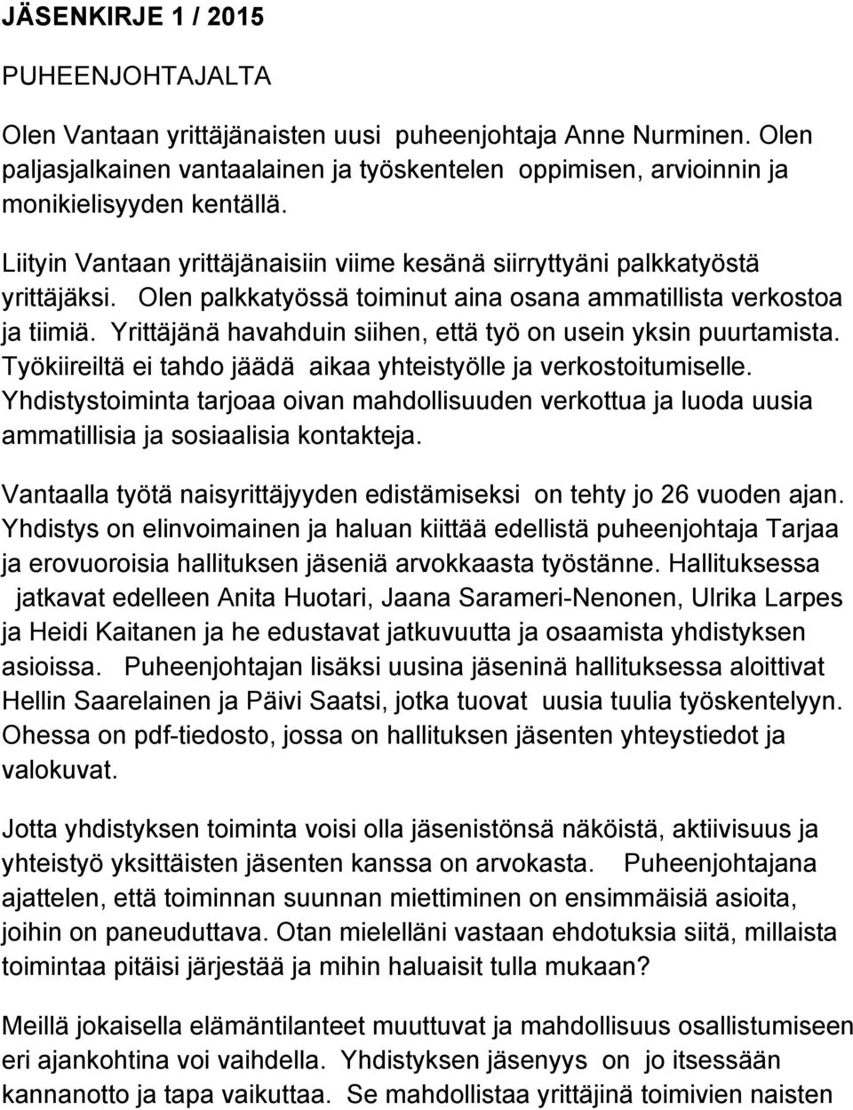 Yrittäjänä havahduin siihen, että työ on usein yksin puurtamista. Työkiireiltä ei tahdo jäädä aikaa yhteistyölle ja verkostoitumiselle.