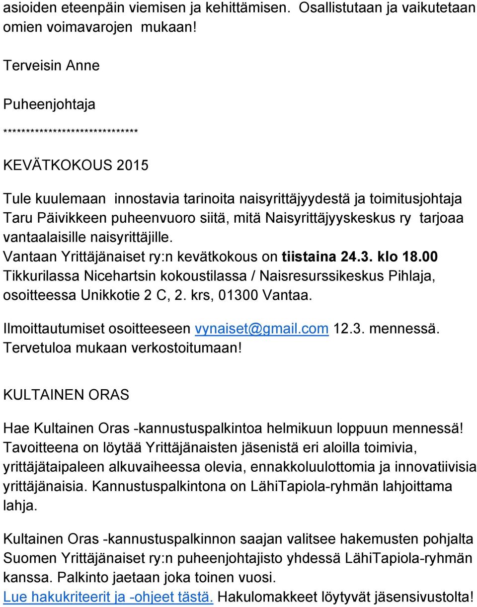 toimitusjohtaja Taru Päivikkeen puheenvuoro siitä, mitä Naisyrittäjyyskeskus ry tarjoaa vantaalaisille naisyrittäjille. Vantaan Yrittäjänaiset ry:n kevätkokous on tiistaina 24.3. klo 18.