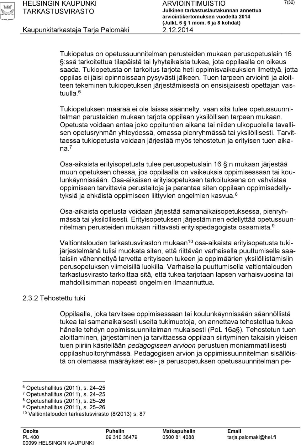 Tuen tarpeen arviointi ja aloitteen tekeminen tukiopetuksen järjestämisestä on ensisijaisesti opettajan vastuulla.